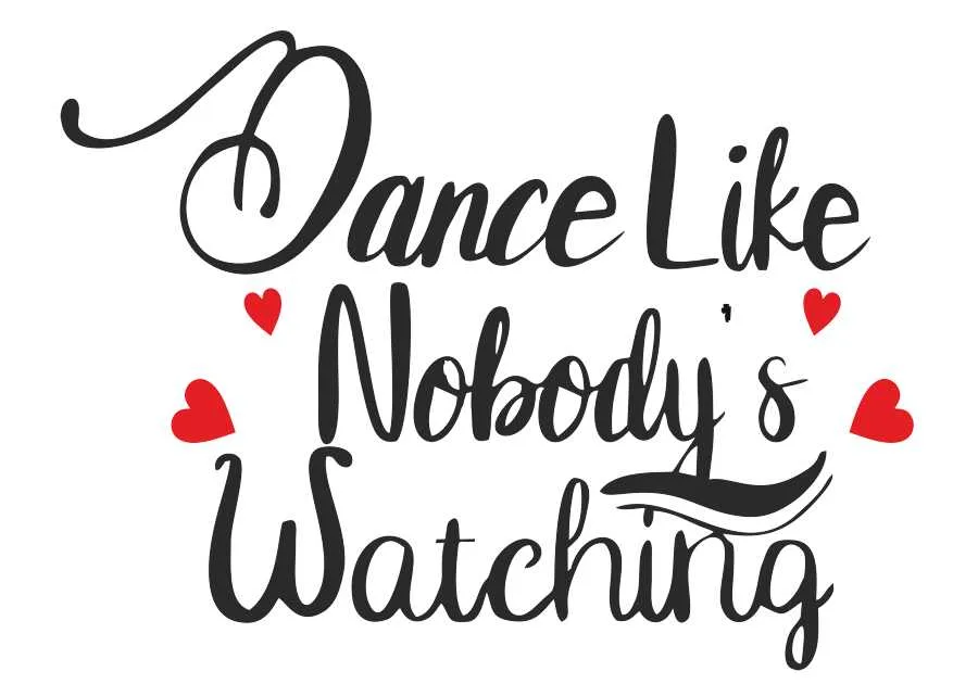 Dance like nobody's watching